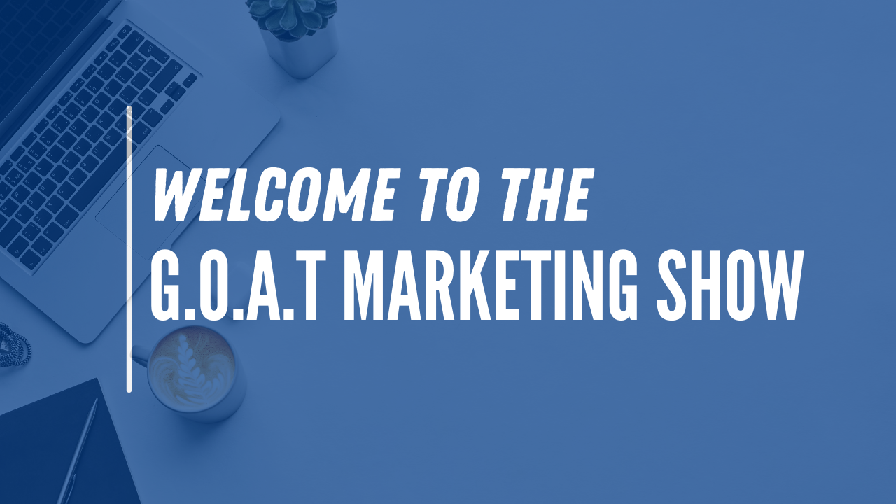 Welcome to the GOAT Marketing Show