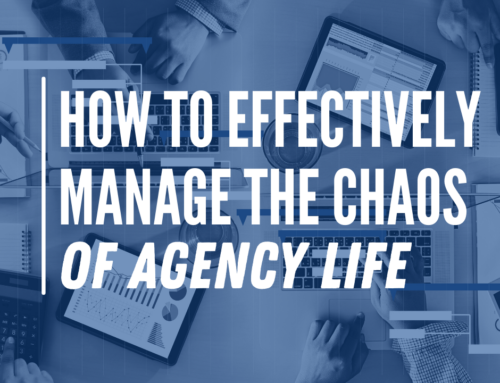 How to Effectively Manage the Chaos of Agency Life